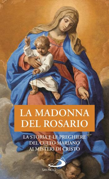 La Madonna del Rosario. La storia e le preghiere del culto mariano ai misteri di Cristo  - Libro San Paolo Edizioni 2020, Modello e presenza | Libraccio.it
