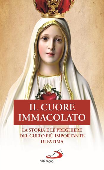 Il Cuore Immacolato. La storia e le preghiere del culto più importante di Fatima  - Libro San Paolo Edizioni 2020, Modello e presenza | Libraccio.it