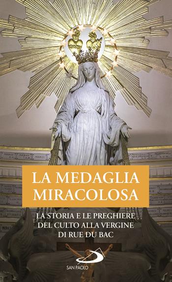 La Medaglia Miracolosa. La storia e le preghiere del culto alla Vergine di Rue du Bac  - Libro San Paolo Edizioni 2020, Modello e presenza | Libraccio.it