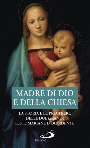 Madre di Dio e della Chiesa. La storia e le preghiere delle due grandi feste mariane d'Occidente  - Libro San Paolo Edizioni 2020, Modello e presenza | Libraccio.it