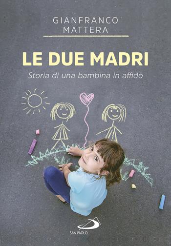 Le due madri. Storia di una bambina in affido - Gianfranco Mattera - Libro San Paolo Edizioni 2020, Le vele | Libraccio.it
