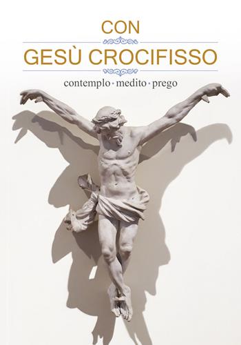 Con Gesù crocifisso. Contemplo, medito, prego  - Libro San Paolo Edizioni 2020, Amico | Libraccio.it