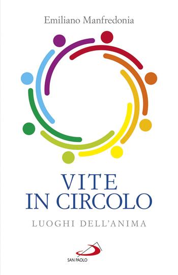 Vite in circolo. Luoghi dell'anima - Emiliano Manfredonia - Libro San Paolo Edizioni 2020, Il pozzo - 2ª serie | Libraccio.it