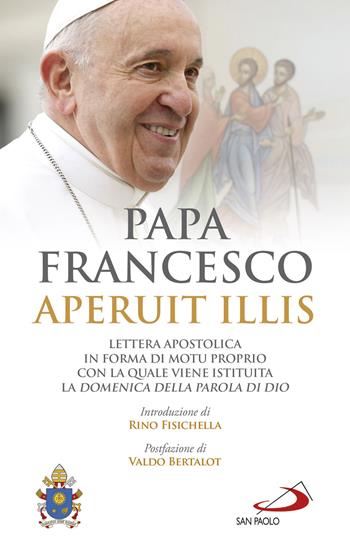 Aperuit Illis. Lettera apostolica in forma di «Motu proprio» con la quale viene istituita la Domenica della Parola di Dio - Francesco (Jorge Mario Bergoglio) - Libro San Paolo Edizioni 2019, I Papi del terzo millennio | Libraccio.it
