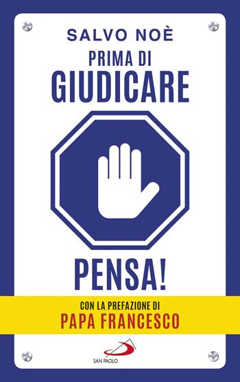 Prima di giudicare, pensa! I 7 passi per liberarsi dal giudizio tossico e generare positività. Nuova ediz. - Salvo Noè - Libro San Paolo Edizioni 2019, Psiche e società | Libraccio.it