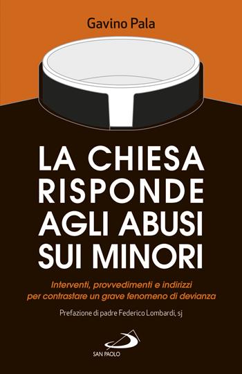 La Chiesa risponde agli abusi sui minori. Interventi, provvedimenti e indirizzi per contrastare un grave fenomeno di devianza - Gavino Pala - Libro San Paolo Edizioni 2020, Attualità e storia | Libraccio.it