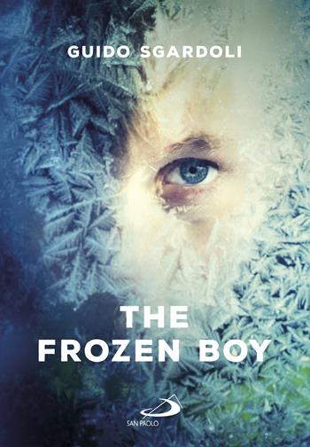 The frozen boy - Guido Sgardoli - Libro San Paolo Edizioni 2020, Narrativa San Paolo ragazzi | Libraccio.it