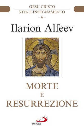 Morte e resurrezione. Gesù Cristo. Vita e insegnamento - Ilarion Alfeev - Libro San Paolo Edizioni 2020, Parola di Dio. Seconda serie | Libraccio.it