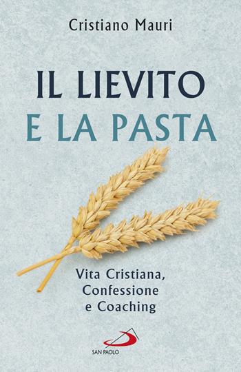 Il lievito e la pasta. Vita cristiana, confessione e coaching - Cristiano Mauri - Libro San Paolo Edizioni 2020, Parole per lo spirito | Libraccio.it