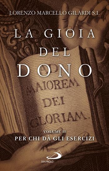 La gioia del dono. Vol. 2: Per chi dà gli esercizi. - Lorenzo Marcello Gilardi - Libro San Paolo Edizioni 2020, Dimensioni dello spirito | Libraccio.it