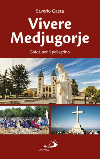 Vivere Medjugorje. Guida per il pellegrino - Saverio Gaeta - Libro San Paolo Edizioni 2020, Guide San Paolo | Libraccio.it