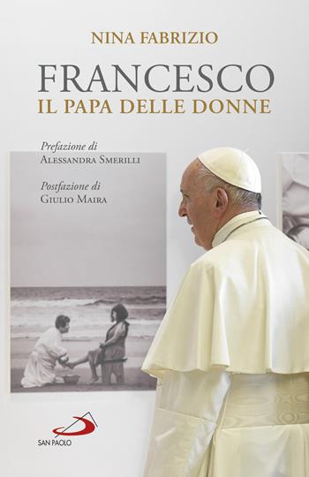 Francesco. Il papa delle donne - Nina Fabrizio - Libro San Paolo Edizioni 2020, I Papi del terzo millennio | Libraccio.it