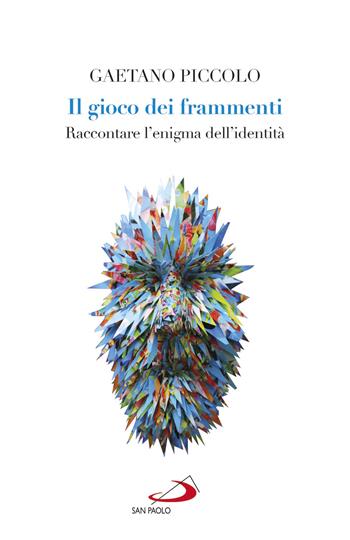 Il gioco dei frammenti. Raccontare l'enigma dell'identità - Gaetano Piccolo - Libro San Paolo Edizioni 2020, Universo filosofia | Libraccio.it
