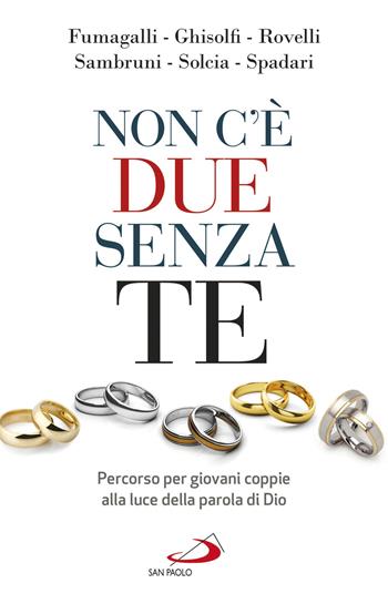 Non c'è due senza te. Percorso per giovani coppie alla luce della Parola di Dio - Sara Rovelli, Chiara Solcia - Libro San Paolo Edizioni 2020, Progetto famiglia | Libraccio.it