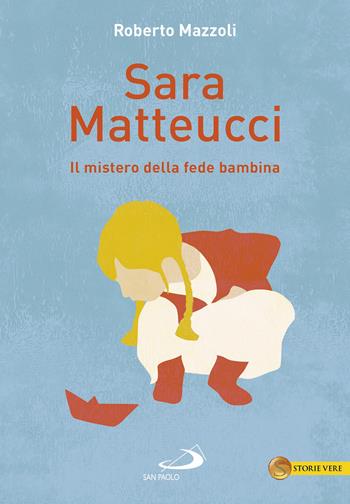 Sara Matteucci. Il mistero della fede bambina - Roberto Mazzoli - Libro San Paolo Edizioni 2020, Le vele | Libraccio.it