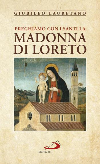 Preghiamo con i santi la Madonna di Loreto  - Libro San Paolo Edizioni 2020, Modello e presenza | Libraccio.it