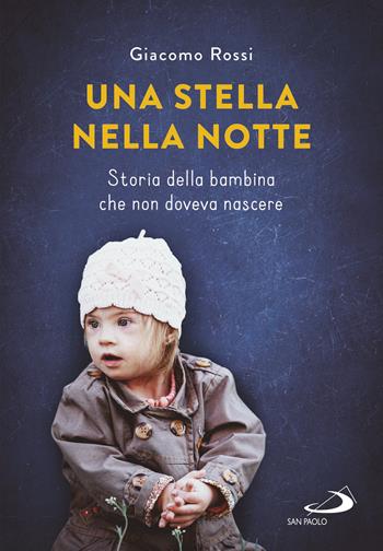 Una stella nella notte. Storia della bambina che non doveva nascere - Giacomo Rossi - Libro San Paolo Edizioni 2020, Le vele | Libraccio.it