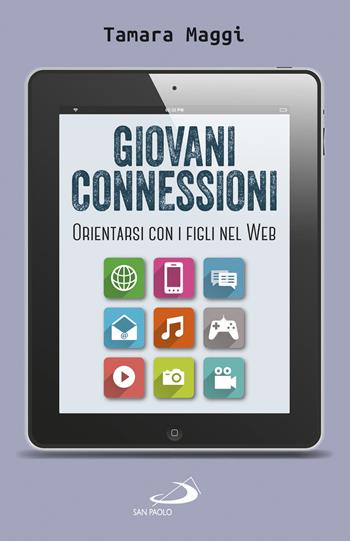 Giovani connessioni. Orientarsi con i figli nel web - Tamara Maggi - Libro San Paolo Edizioni 2020, Progetto famiglia | Libraccio.it