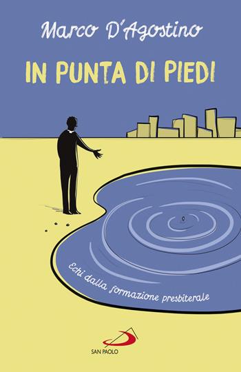 In punta di piedi. Echi dalla formazione presbiterale - Marco D'Agostino - Libro San Paolo Edizioni 2020, Parole per lo spirito | Libraccio.it