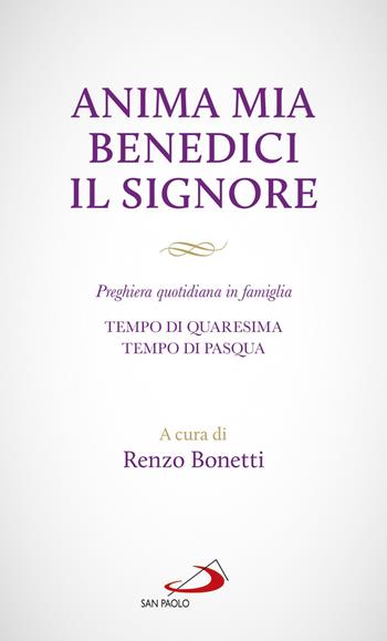 Anima mia benedici il Signore. Preghiera quotidiana in famiglia. Tempo di Quaresima. Tempo di Pasqua  - Libro San Paolo Edizioni 2020, Messale e preghiere dei fedeli | Libraccio.it