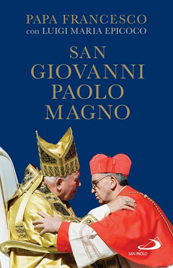San Giovanni Paolo Magno - Francesco (Jorge Mario Bergoglio), Luigi Maria Epicoco - Libro San Paolo Edizioni 2020, Dimensioni dello spirito | Libraccio.it