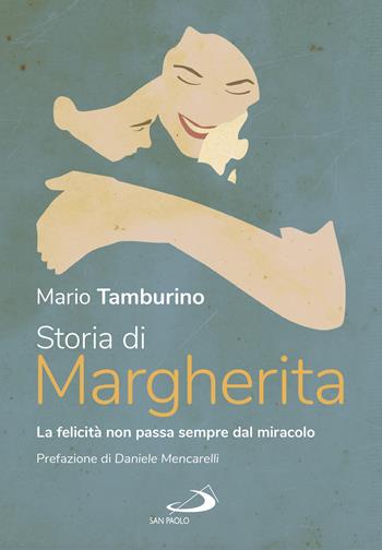 Storia di Margherita. La felicità non sempre passa dal miracolo - Mario Tamburino, Giovanni Carlo Spina - Libro San Paolo Edizioni 2020, Le vele | Libraccio.it