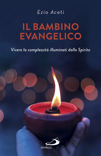 Il bambino evangelico. Vivere la complessità illuminati dallo Spirito - Ezio Aceti - Libro San Paolo Edizioni 2020, Progetto famiglia | Libraccio.it
