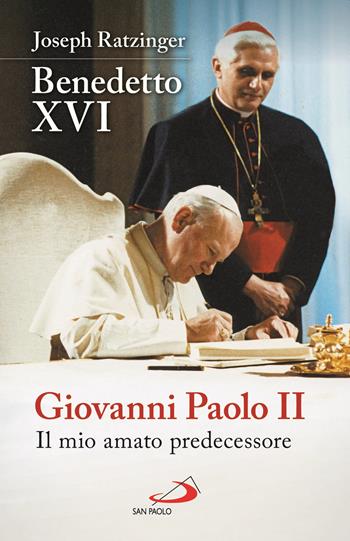 Giovanni Paolo II. Il mio amato predecessore - Benedetto XVI (Joseph Ratzinger) - Libro San Paolo Edizioni 2020, I Papi del terzo millennio | Libraccio.it