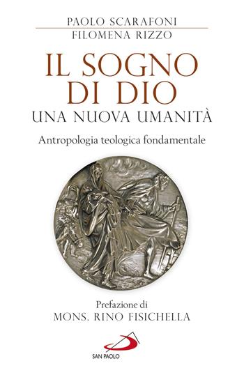 Il sogno di Dio: una nuova umanità. Antropologia teologica fondamentale - Paolo Scarafoni, Filomena Rizzo - Libro San Paolo Edizioni 2021, Universo teologia | Libraccio.it