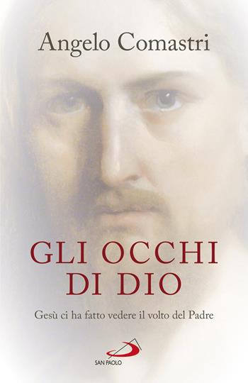 Gli occhi di Dio. Gesù ci ha fatto vedere il volto del padre - Angelo Comastri - Libro San Paolo Edizioni 2020, Dimensioni dello spirito | Libraccio.it
