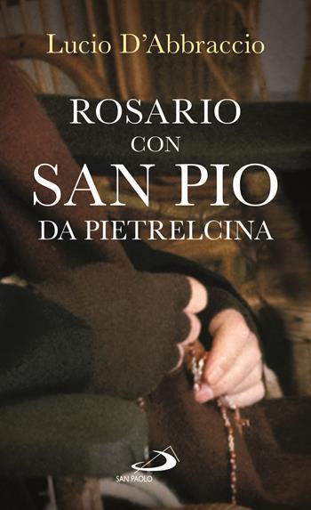 Rosario con san Pio da Pietrelcina - Lucio D'Abbraccio - Libro San Paolo Edizioni 2020, Il tempo e i tempi | Libraccio.it