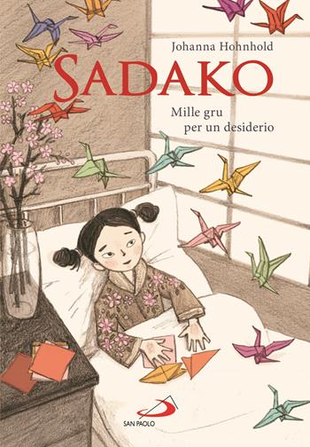 Sadako. Mille gru per un desiderio - Johanna Hohnhold - Libro San Paolo Edizioni 2020, Narrativa San Paolo ragazzi | Libraccio.it