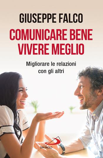 Comunicare bene, vivere meglio. Trappole e segreti della comunicazione interpersonale. Nuova ediz. - Giuseppe Falco - Libro San Paolo Edizioni 2022, I prismi | Libraccio.it