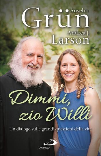 Dimmi, zio Willi. Un dialogo sulle grandi questioni della vita - Anselm Grün, Andrea J. Larson - Libro San Paolo Edizioni 2021, Parole per lo spirito | Libraccio.it