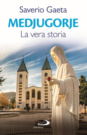 Medjugorje. La vera storia - Saverio Gaeta - Libro San Paolo Edizioni 2020, Modello e presenza | Libraccio.it