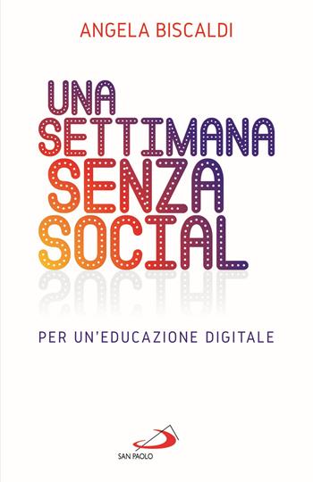 Una settimana senza social. Per un'educazione digitale - Angela Biscaldi - Libro San Paolo Edizioni 2020, Psicologia | Libraccio.it