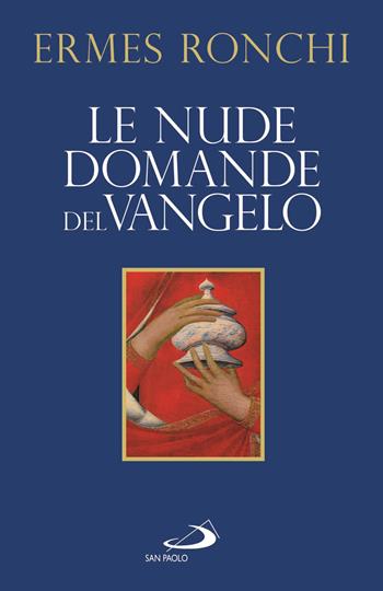 Le nude domande del Vangelo. Meditazioni proposte a Papa Francesco e alla Curia romana - Ermes Ronchi - Libro San Paolo Edizioni 2020, Dimensioni dello spirito | Libraccio.it