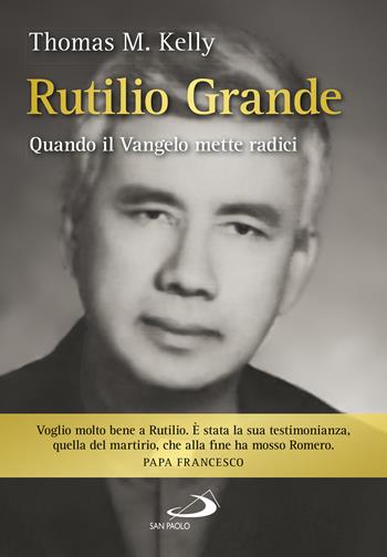 Rutilio Grande. Quando il Vangelo mette radici - Thomas P. jr. Kelly - Libro San Paolo Edizioni 2022, Tempi e figure | Libraccio.it