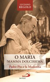 «O Maria, mamma dolcissima». Padre Pio e la Madonna