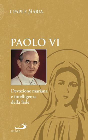 Devozione mariana e intelligenza della fede - Paolo VI - Libro San Paolo Edizioni 2021, Modello e presenza | Libraccio.it