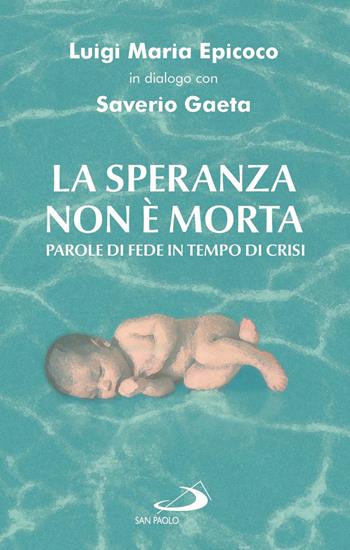 La speranza non è morta. Parole di fede in tempo di crisi - Luigi Maria Epicoco, Saverio Gaeta - Libro San Paolo Edizioni 2020, Nuovi fermenti | Libraccio.it