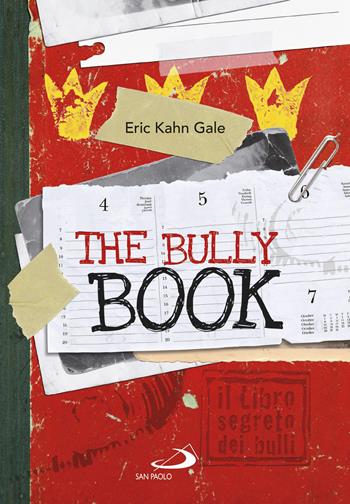 The Bully book. Il Libro segreto dei bulli - Eric Kahn Gale - Libro San Paolo Edizioni 2020, Narrativa San Paolo ragazzi | Libraccio.it
