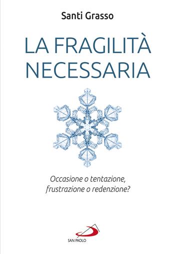 La fragilità necessaria. Occasione o tentazione, frustrazione o redenzione? - Santi Grasso - Libro San Paolo Edizioni 2020, Parola di Dio. Seconda serie | Libraccio.it
