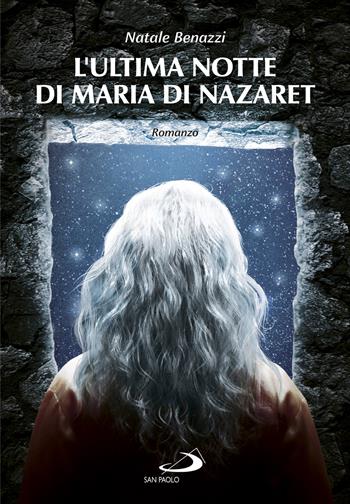 L' ultima notte di Maria di Nazaret - Natale Benazzi - Libro San Paolo Edizioni 2020, Le vele | Libraccio.it
