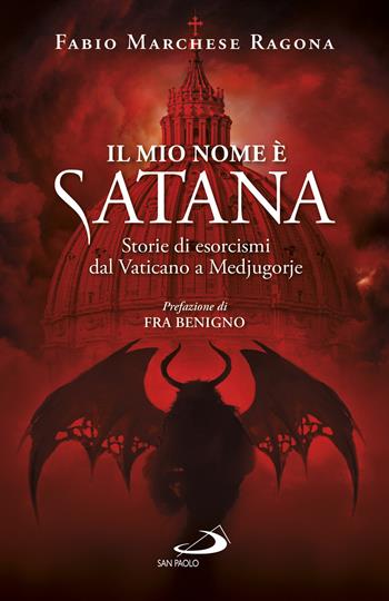 Il mio nome è Satana. Storie di esorcismi dal Vaticano a Medjugorje - Fabio Marchese Ragona - Libro San Paolo Edizioni 2020, Attualità e storia | Libraccio.it