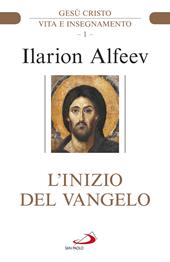 L'inizio del Vangelo. Gesù Cristo. Vita e insegnamento. Vol. 1