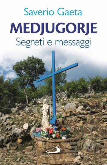 Medjugorje. Segreti e messaggi - Saverio Gaeta - Libro San Paolo Edizioni 2020, Modello e presenza | Libraccio.it