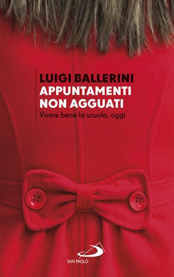 Appuntamenti. Non agguati. Vivere bene la scuola, oggi - Luigi Ballerini - Libro San Paolo Edizioni 2020, Progetto famiglia | Libraccio.it