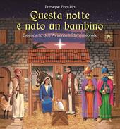 Questa notte è nato un bambino. Calendario dell'Avvento 3D. Presepe pop-up. Ediz. a colori