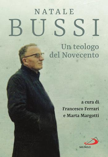 Natale Bussi. Un teologo del novecento - Natale Bussi - Libro San Paolo Edizioni 2020, Testimoni del nostro tempo | Libraccio.it